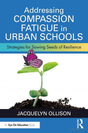 Addressing Compassion Fatigue in Urban Schools: Strategies for Sowing Seeds of Resilience - Jacquelyn Ollison [KSIĄŻKA]