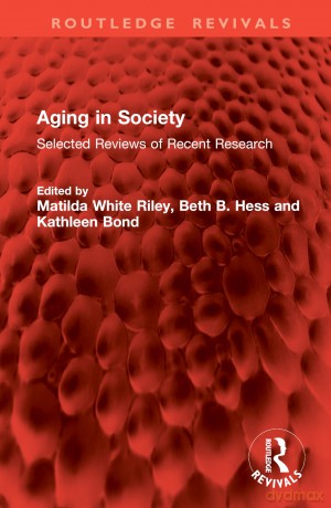 Aging in Society: Selected Reviews of Recent Research (Routledge Revivals) - Matilda White Riley [KSIĄŻKA]