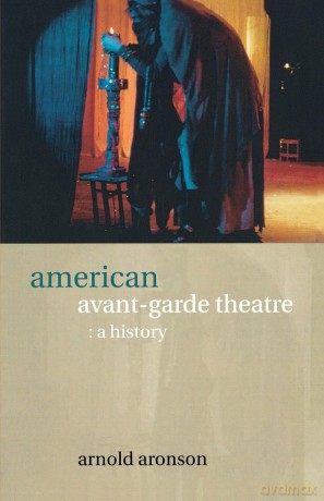 American Avant-Garde Theatre: A History (Theatre Production Studies) - Arnold Aronson [KSIĄŻKA]