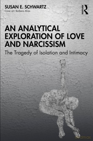 An Analytical Exploration of Love and Narcissism: The Tragedy of Isolation and Intimacy - Susan E. Schwartz [KSIĄŻKA]