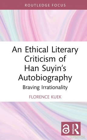 An Ethical Literary Criticism of Han Suyin's Autobiography: Braving Irrationality (Interdisciplinary and Transcultural Approaches to Chinese Literature) - Florence Kuek [KSIĄŻKA]