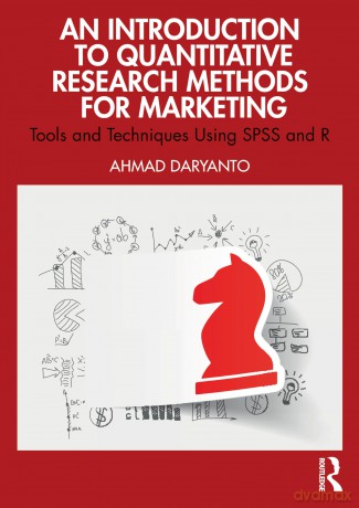 An Introduction to Quantitative Research Methods for Marketing: Tools and Techniques Using SPSS and R - Ahmad Daryanto [KSIĄŻKA]