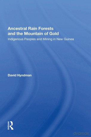 Ancestral Rainforests And The Mountain Of Gold: Indigenous Peoples And Mining In New Guinea - David Hyndman [KSIĄŻKA]