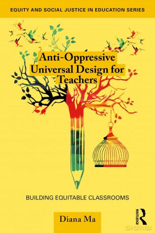 Anti-Oppressive Universal Design for Teachers: Building Equitable Classrooms (Equity and Social Justice in Education Series) - Diana Ma [KSIĄŻKA]