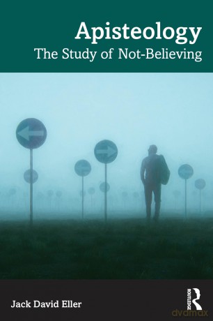 Apisteology: The Study of Not-Believing - Jack David Eller [KSIĄŻKA]