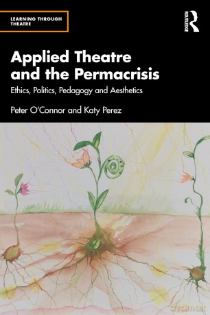 Applied Theatre and the Permacrisis: Ethics, Politics, Pedagogy and Aesthetics (Learning Through Theatre) - Peter O'Connor [KSIĄŻKA]