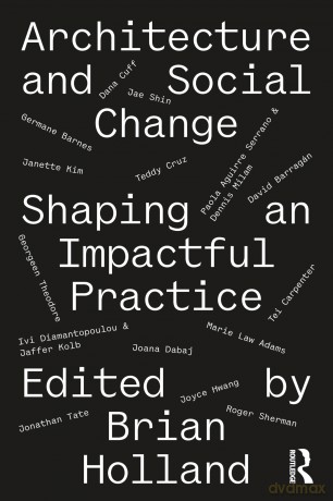 Architecture and Social Change: Shaping an Impactful Practice - Brian Holland [KSIĄŻKA]