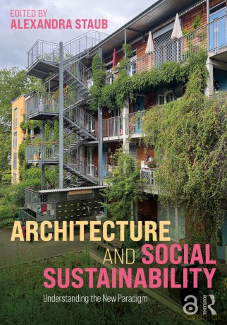Architecture and Social Sustainability: Understanding the New Paradigm - Alexandra Staub [KSIĄŻKA]