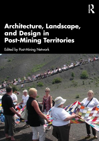 Architecture, Landscape, and Design in Post-Mining Territories - Post-Mining Network [KSIĄŻKA]