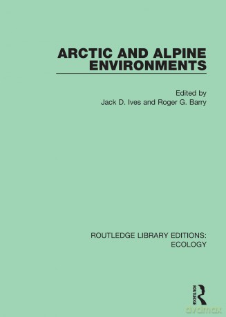 Arctic and Alpine Environments: 6 (Routledge Library Editions: Ecology) - Jack D. Ives [KSIĄŻKA]