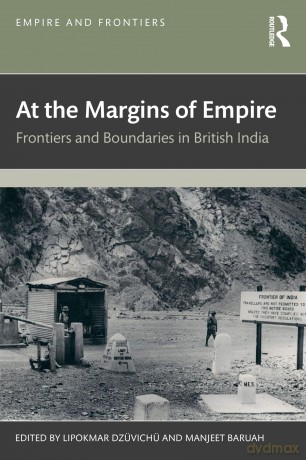 At the Margins of Empire: Frontiers and Boundaries in British India (Empire and Frontiers) - Lipokmar Dzüvichü [KSIĄŻKA]
