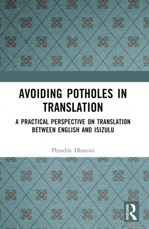 Avoiding Potholes in Translation: A Practical Perspective on Translation between English and isiZulu - Phindile Dlamini [KSIĄŻKA]
