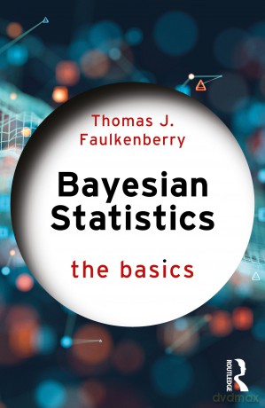 Bayesian Statistics: The Basics - Thomas J. Faulkenberry [KSIĄŻKA]