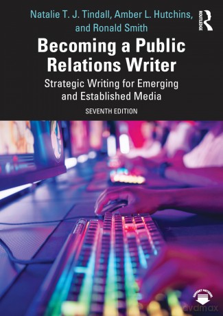 Becoming a Public Relations Writer: Strategic Writing for Emerging and Established Media - Natalie T. J. Tindall [KSIĄŻKA]