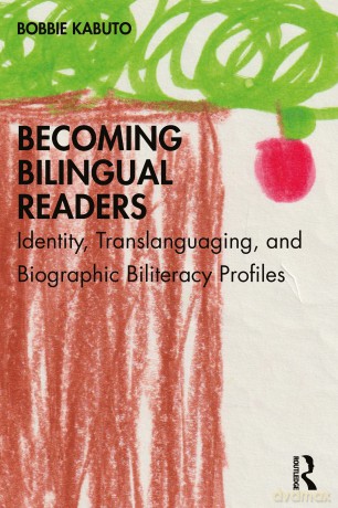 Becoming Bilingual Readers: Identity, Translanguaging, and Biographic Biliteracy Profiles - Bobbie Kabuto [KSIĄŻKA]