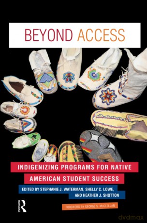 Beyond Access: Indigenizing Programs for Native American Student Success - Heather J. Shotton [KSIĄŻKA]