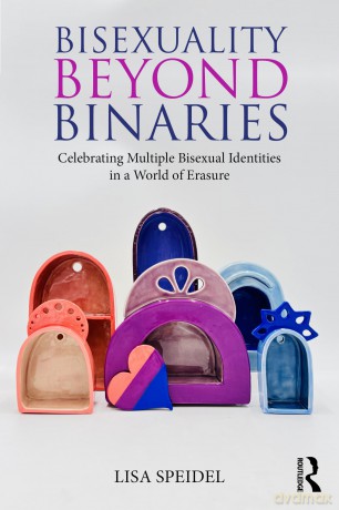 Bisexuality Beyond Binaries: Celebrating Multiple Bisexual Identities in a World of Erasure - Lisa Speidel [KSIĄŻKA]