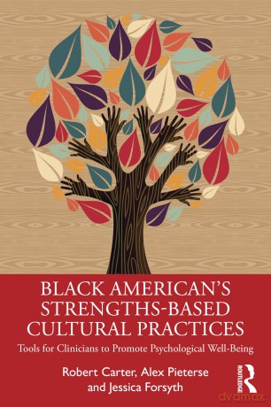 Black American's Strengths-Based Cultural Practices: Tools for Clinicians to Promote Psychological Well-Being - Robert T. Carter [KSIĄŻKA]