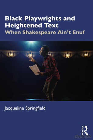 Black Playwrights and Heightened Text: When Shakespeare Ain't Enuf - Jacqueline Springfield [KSIĄŻKA]