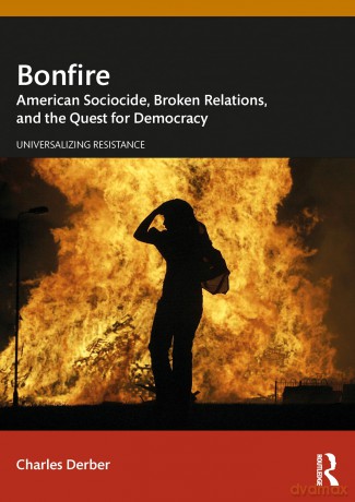 Bonfire: American Sociocide, Broken Relations, and the Quest for Democracy (Universalizing Resistance) - Charles Derber [KSIĄŻKA]