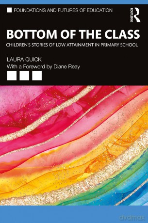 Bottom of the Class: Children's Stories of Low Attainment in Primary School (Foundations and Futures of Education) - Laura Quick [KSIĄŻKA]