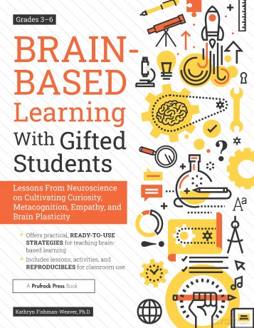 Brain-Based Learning With Gifted Students: Lessons From Neuroscience on Cultivating Curiosity, Metacognition, Empathy, and Brain Plasticity: Grades 3-6 - Kathryn Fishman-Weaver [KSIĄŻKA]