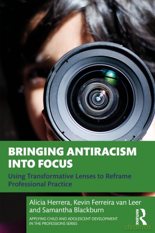 Bringing Antiracism into Focus: Using Transformative Lenses to Reframe Professional Practice (Applying Child and Adolescent Development in the Professions Series) - Alicia Herrera [KSIĄŻKA]