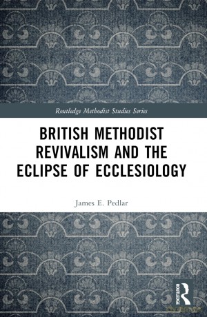 British Methodist Revivalism and the Eclipse of Ecclesiology (Routledge Methodist Studies Series) - James E. Pedlar [KSIĄŻKA]