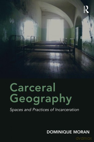Carceral Geography: Spaces and Practices of Incarceration - Dominique Moran [KSIĄŻKA]