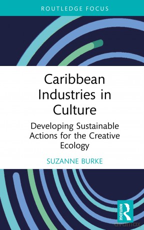 Caribbean Industries in Culture: Developing Sustainable Actions for the Creative Ecology (Routledge Focus on the Global Creative Economy) - Suzanne Burke [KSIĄŻKA]