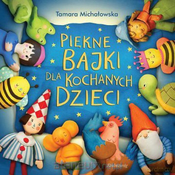 Piękne bajki dla kochanych dzieci [KSIĄŻKA]
