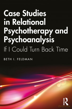 Case Studies in Relational Psychotherapy and Psychoanalysis: If I Could Turn Back Time - Beth Feldman [KSIĄŻKA]