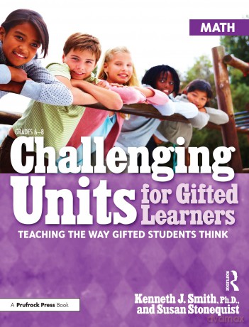 Challenging Units for Gifted Learners: Teaching the Way Gifted Students Think (Math, Grades 6-8): 0 - Kenneth J. Smith [KSIĄŻKA]