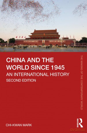 China and the World since 1945: An International History (The Making of the Contemporary World) - Chi-kwan Mark [KSIĄŻKA]