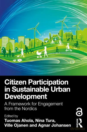 Citizen Participation in Sustainable Urban Development: A Framework for Engagement from the Nordics - Tuomas Ahola [KSIĄŻKA]