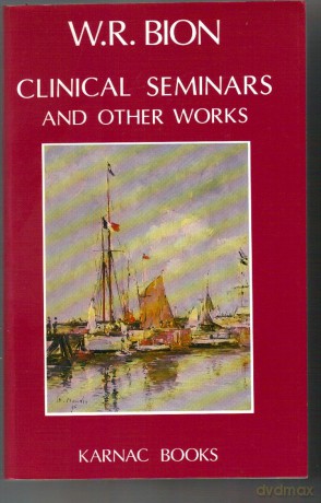 Clinical Seminars and Other Works - Wilfred R. Bion [KSIĄŻKA]