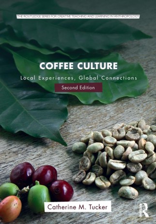 Coffee Culture: Local Experiences, Global Connections (Routledge Series for Creative Teaching and Learning in Anthropology) - Catherine M. Tucker [KSIĄŻKA]