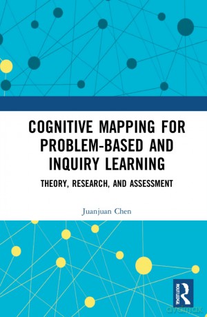 Cognitive Mapping for Problem-based and Inquiry Learning: Theory, Research, and Assessment - Juanjuan Chen [KSIĄŻKA]