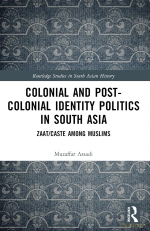 Colonial and Post-Colonial Identity Politics in South Asia: Zaat/Caste Among Muslims (Routledge Studies in South Asian History) - Muzaffar Assadi [KSIĄŻKA]