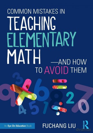 Common Mistakes in Teaching Elementary Math-And How to Avoid Them - Fuchang Liu [KSIĄŻKA]