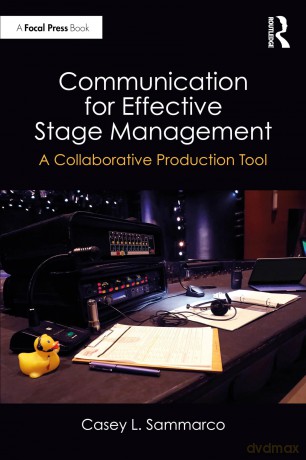 Communication for Effective Stage Management: A Collaborative Production Tool - Casey L. Sammarco [KSIĄŻKA]