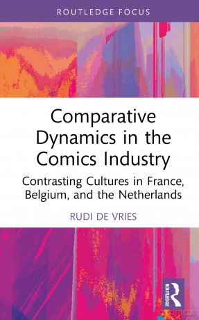 Comparative Dynamics in the Comics Industry: Contrasting Cultures in France, Belgium, and the Netherlands (Routledge Focus on Business and Management) - Rudi de Vries [KSIĄŻKA]