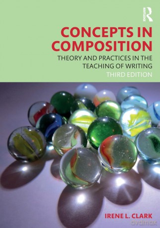 Concepts in Composition: Theory and Practices in the Teaching of Writing - Irene L. Clark [KSIĄŻKA]