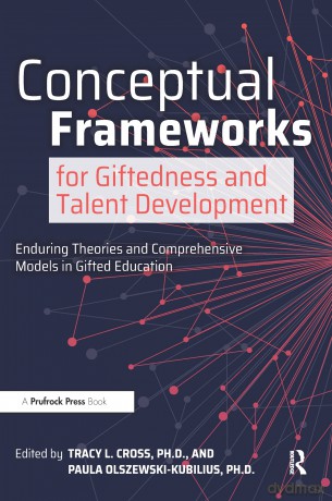 Conceptual Frameworks for Giftedness and Talent Development: Enduring Theories and Comprehensive Models in Gifted Education - Tracy L. Cross [KSIĄŻKA]