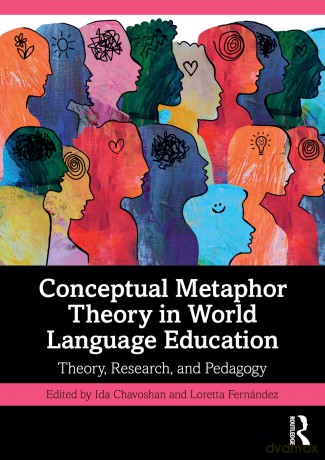 Conceptual Metaphor Theory in World Language Education: Theory, Research, and Pedagogy - Ida Chavoshan [KSIĄŻKA]