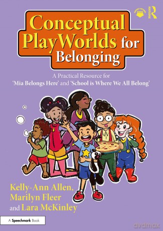 Conceptual PlayWorlds for Belonging: A Practical Resource for 'Mia Belongs Here' and 'School is Where We All Belong' (Building Belonging and Wellbeing) - Kelly-Ann Allen [KSIĄŻKA]