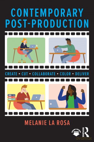 Contemporary Post-Production: Create, Cut, Collaborate, Color, Deliver - Melanie La Rosa [KSIĄŻKA]