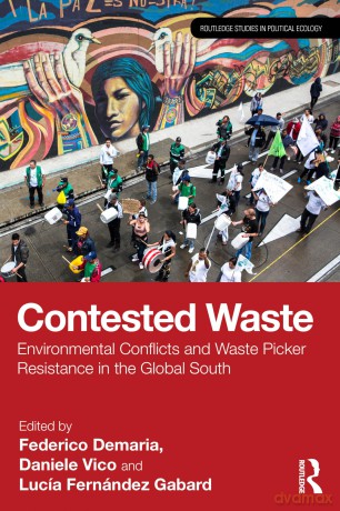 Contested Waste: Environmental conflicts and waste picker resistance in the Global South (Routledge Studies in Political Ecology) - Federico Demaria [KSIĄŻKA]