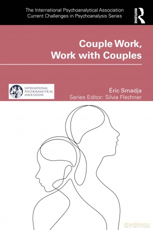 Couple Work, Work with Couples (The International Psychoanalytical Association Current Challenges in Psychoanalysis) - Éric Smadja [KSIĄŻKA]