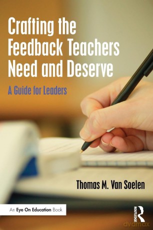 Crafting the Feedback Teachers Need and Deserve: A Guide for Leaders (Eye on Education) - Thomas M. Van Soelen [KSIĄŻKA]